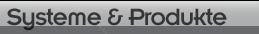 Systeme und Produkte